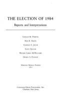 The Election of 1984 : reports and interpretations /
