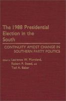 The 1988 presidential election in the South : continuity amidst change in southern party politics /