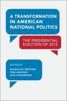 A transformation in American national politics : the presidential election of 2012 /