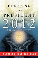 Electing the president, 2012 : the insiders' view /