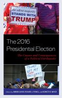 The 2016 presidential election : the causes and consequences of a political earthquake /