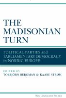 The Madisonian turn : political parties and parliamentary democracy in Nordic Europe /