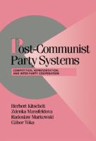 Post-communist party systems : competition, representation, and inter-party cooperation /