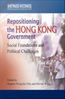 Repositioning the Hong Kong Government Social Foundations and Political Challenges /