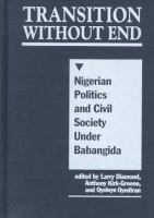 Transition without end : Nigerian politics and civil society under Babangida /