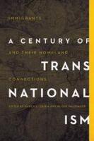 A century of transnationalism : immigrants and their homeland connections /