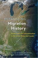 Entangling migration history : borderlands and transnationalism in the United States and Canada /