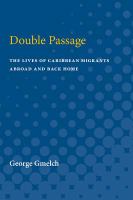 Double passage : the lives of Caribbean migrants abroad and back home /