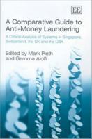 A comparative guide to anti-money laundering a critical analysis of systems in Singapore, Switzerland, the UK and the USA /