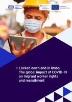 Locked down and in Limbo : The Global Impact of COVID-19 on Migrant Worker Rights and Recruitment.
