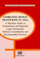 Combating human trafficking in Asia : a resource guide to international and regional legal instruments, political commitments and recommended practices /