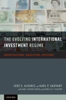 The evolving international investment regime : expectations, realities, options /