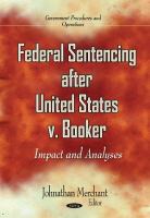 Federal sentencing after United States v. Booker : impact and analyses /