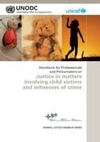 Handbook for professionals and policymakers on justice matters involving child victims and witnesses of crime /