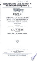 Foreclosed justice : causes and effects of the foreclosure crisis (part I & II) : hearing before the Committee on the Judiciary, House of Representatives, One Hundred Eleventh Congress, second session, December 2, 2010 and December 15, 2010.