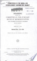 Competition in the media and entertainment distribution market : hearing before the Committee on the Judiciary, House of Representatives, One Hundred Eleventh Congress, second session, February 25, 2010.