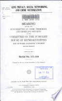 Online privacy, social networking, and crime victimization : hearing before the Subcommittee on Crime, Terrorism, and Homeland Security of the Committee on the Judiciary, House of Representatives, One Hundred Eleventh Congress, second session,  July 28, 2010.
