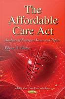 The Affordable Care Act : analyses of emergent issues and topics /