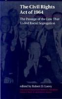 The Civil Rights Act of 1964 the passage of the law that ended racial segregation /