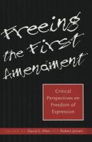 Freeing the First Amendment : critical perspectives on freedom of expression /