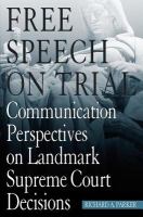 Free speech on trial : communication perspectives on landmark Supreme Court decisions /
