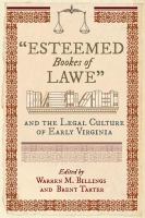 "Esteemed bookes of lawe" and the legal culture of early Virginia /