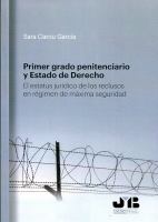 Primer grado penitenciario y estado de derecho : el estatus jurídico de los reclusos en régimen de máxima seguridad.