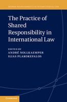 The practice of shared responsibility in international law /