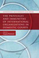The privileges and immunities of international organizations in domestic courts /