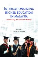 Internationalizing higher education in Malaysia : understanding, practices and challenges /
