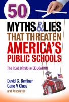 50 myths & lies that threaten America's public schools : the real crisis in education /