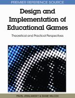 Design and implementation of educational games theoretical and practical perspectives /