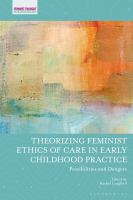 Theorizing feminist ethics of care in early childhood practice : possibilities and dangers.