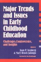 Major trends and issues in early childhood education : challenges, controversies, and insights /
