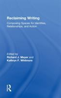 Reclaiming writing : composing spaces for identities, relationships, and actions /