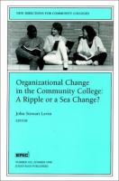 Organizational change in the community college : a ripple of a sea change? /