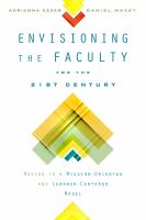Envisioning the faculty for the twenty-first century : moving to a mission-oriented and learner-centered model /