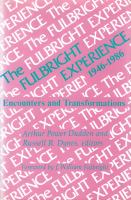 The Fulbright experience, 1946-1986 : encounters and transformations /