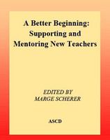 A better beginning supporting and mentoring new teachers /