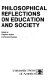Philosophical reflections on education and society /