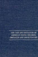 The Care and education of America's young children : obstacles and opportunities /
