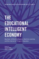 The educational intelligent economy : artificial intelligence, machine learning and the internet of things in education /