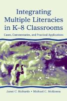 Integrating multiple literacies in K-8 classrooms cases, commentaries, and practical applications /