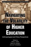 Navigating the volatility of higher education : anthropological and policy perspectives /