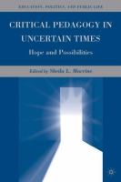Critical pedagogy in uncertain times : hope and possibilities /