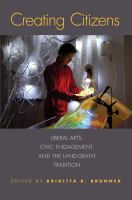Creating citizens : liberal arts, civic engagement, and the land-grant tradition /