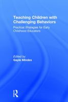 Teaching children with challenging behaviors : practical strategies for early childhood educators /