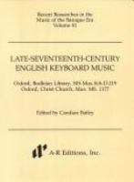 Late-seventeenth-century English keyboard music : Oxford, Bodleian Library, MS.Mus.Sch.D.219 ; Oxford, Christ Church, Mus. MS. 1177 /