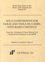 Solo compositions for violin and viola da gamba with basso continuo : from the collection of Prince-Bishop Carl Liechtenstein-Castelcorn in Kroměříž /