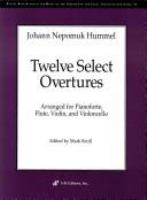 Twelve select overtures ; arranged for pianoforte, flute, violin and violoncello /